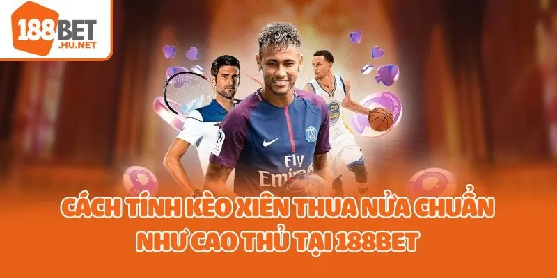 cách tính kèo xiên thua nửa