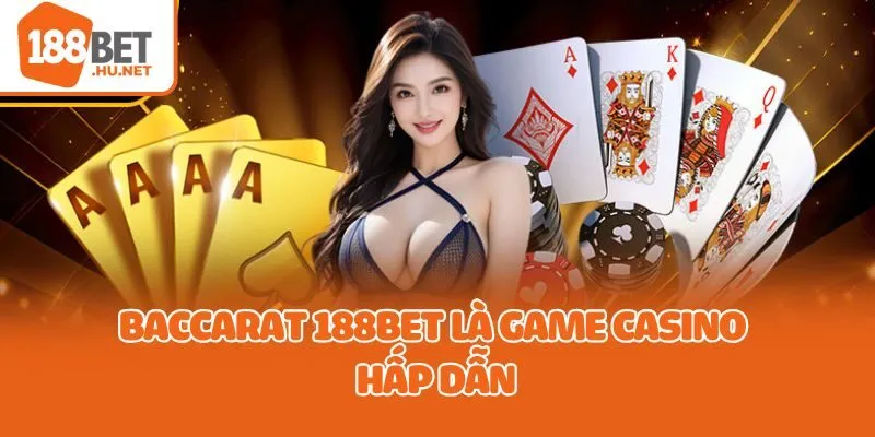 Baccarat 188bet là game casino hấp dẫn
